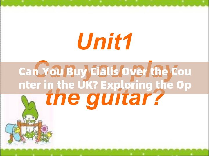 Can You Buy Cialis Over the Counter in the UK? Exploring the OptionsTitle: Unlocking Convenience: The Inside Scoop on Buying Cialis Over the Counter in the UK