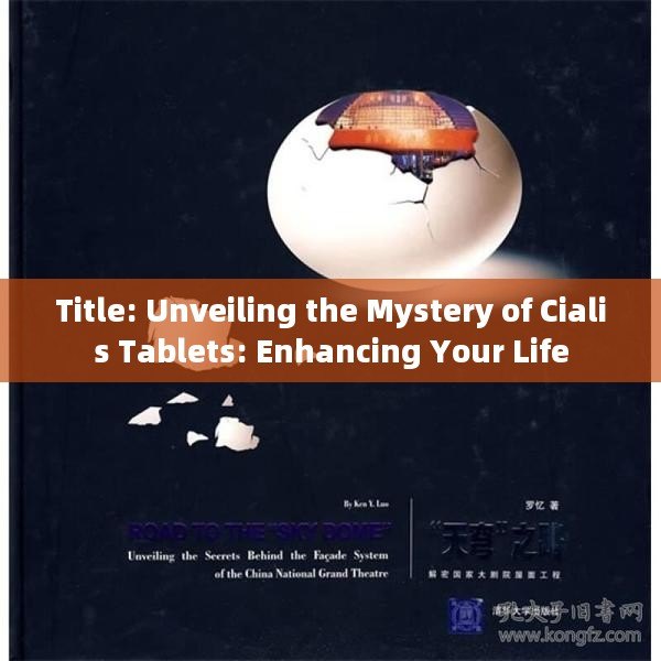 Title: Unveiling the Mystery of Cialis Tablets: Enhancing Your Life