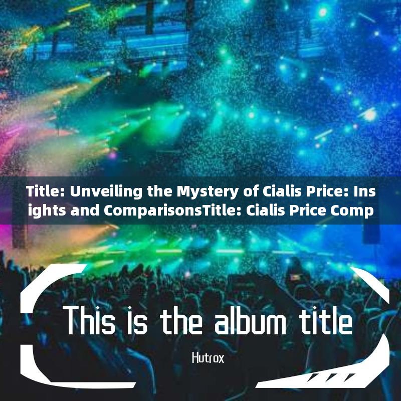 Title: Unveiling the Mystery of Cialis Price: Insights and ComparisonsTitle: Cialis Price Comparison: Save More on Your Prescription