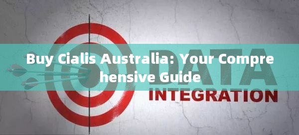 Buy Cialis Australia: Your Comprehensive Guide