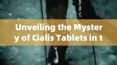 Unveiling the Mystery of Cialis Tablets in the USA: A Comprehensive Guide