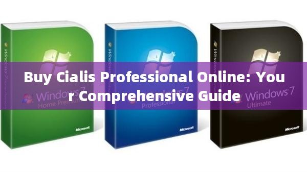 Buy Cialis Professional Online: Your Comprehensive Guide