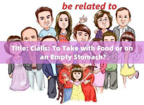 Title: Cialis: To Take with Food or on an Empty Stomach?