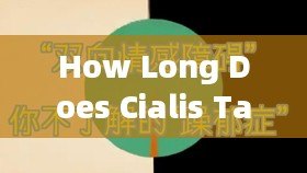 How Long Does Cialis Take to Work? Unveiling the Facts