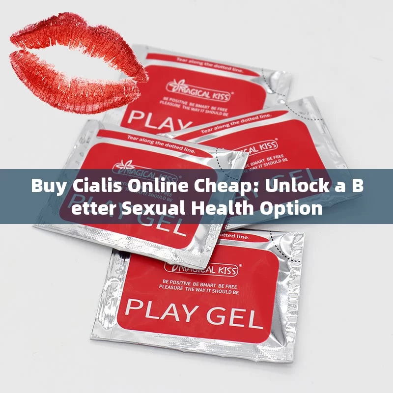 Buy Cialis Online Cheap: Unlock a Better Sexual Health Option