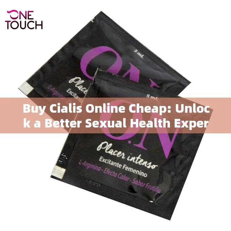 Buy Cialis Online Cheap: Unlock a Better Sexual Health Experience