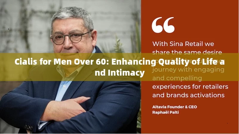 Cialis for Men Over 60: Enhancing Quality of Life and Intimacy