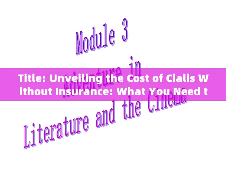 Title: Unveiling the Cost of Cialis Without Insurance: What You Need to Know