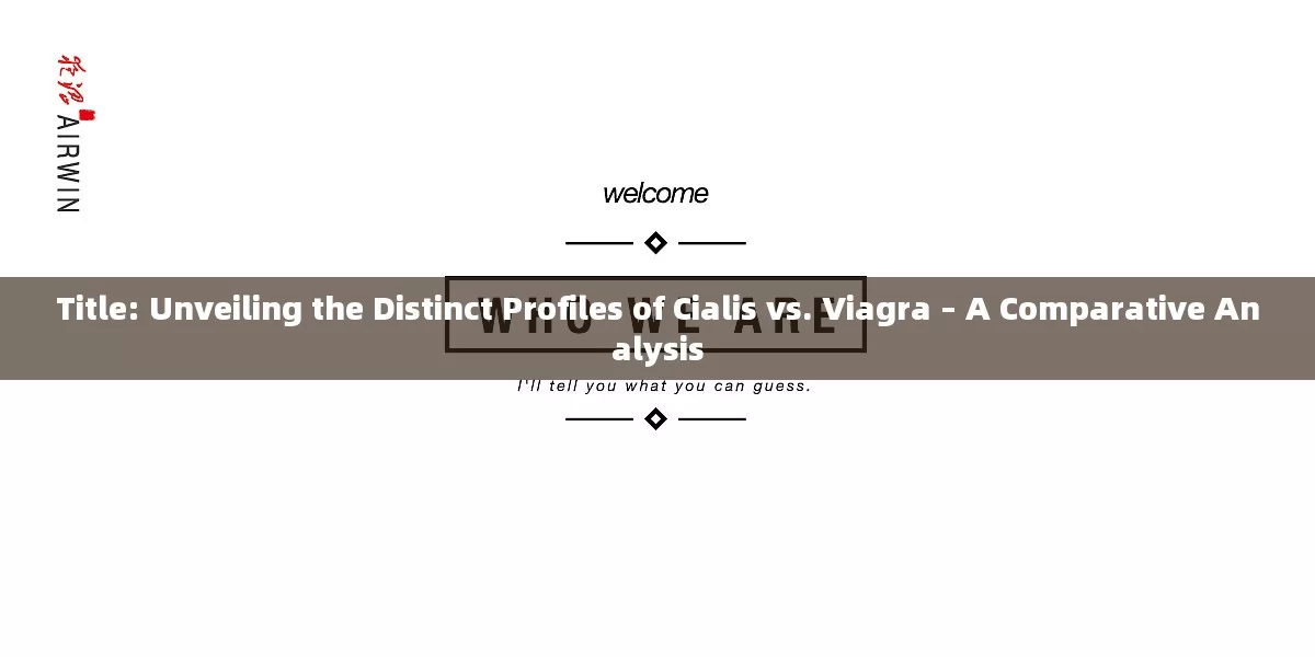 Title: Unveiling the Distinct Profiles of Cialis vs. Viagra – A Comparative Analysis