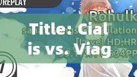 Title: Cialis vs. Viagra: A Comparative Analysis to Determine the Superior Option