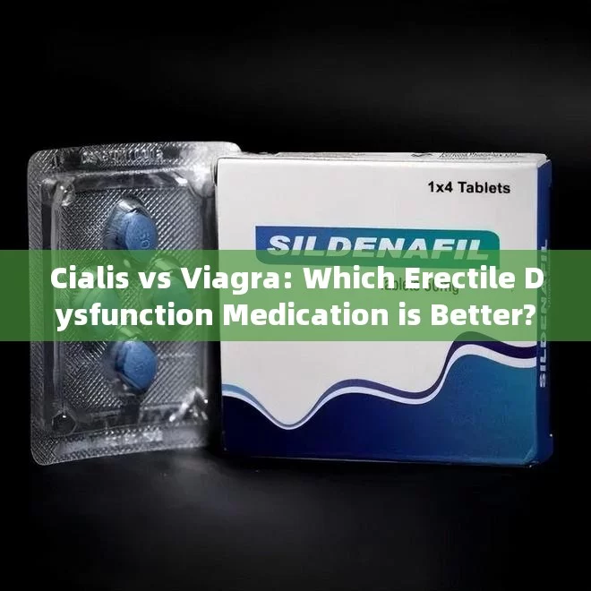 Cialis vs Viagra: Which Erectile Dysfunction Medication is Better?