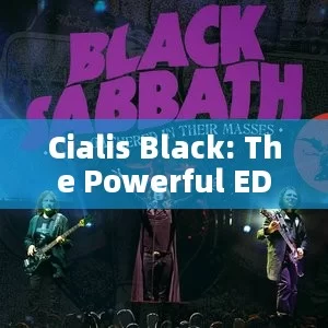 Cialis Black: The Powerful ED Medication You Need to Know About!