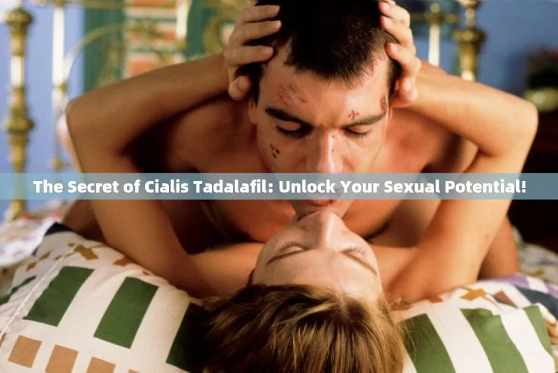 The Secret of Cialis Tadalafil: Unlock Your Sexual Potential!