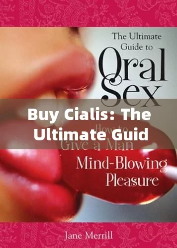 Buy Cialis: The Ultimate Guide to Erectile Dysfunction TreatmentTitle: Exploring the Benefits and Considerations of Buying Cialis: A Comprehensive Guide