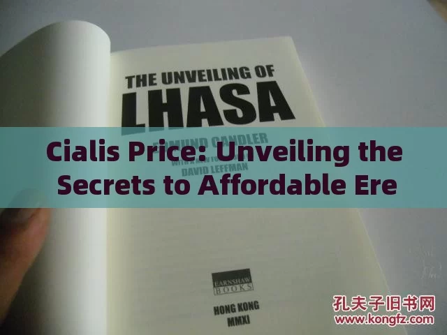 Cialis Price: Unveiling the Secrets to Affordable Erectile Dysfunction TreatmentThe Importance of Cialis Price in Healthcare