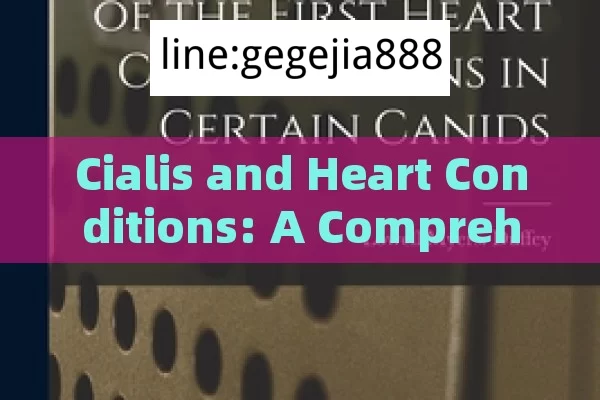 Cialis and Heart Conditions: A Comprehensive GuideTitle: Cialis and Heart