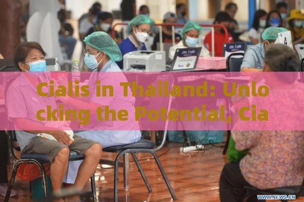 Cialis in Thailand: Unlocking the Potential, Cialis Thailand: A Breakthrough in Male Health