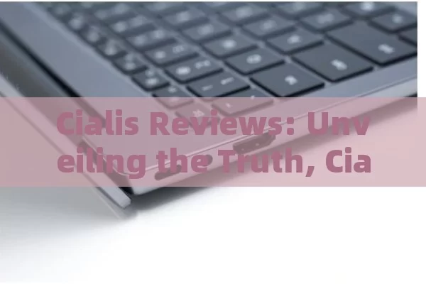 Cialis Reviews: Unveiling the Truth, Cialis Reviews Unveiled