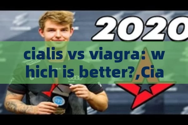 Cialis vs viagra: which is better?,Cialis Vs Viagra: A Comprehensive Comparison