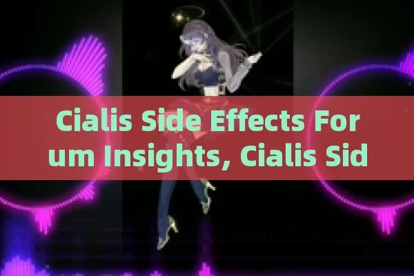 Cialis Side Effects Forum Insights, Cialis Side Effects Forum