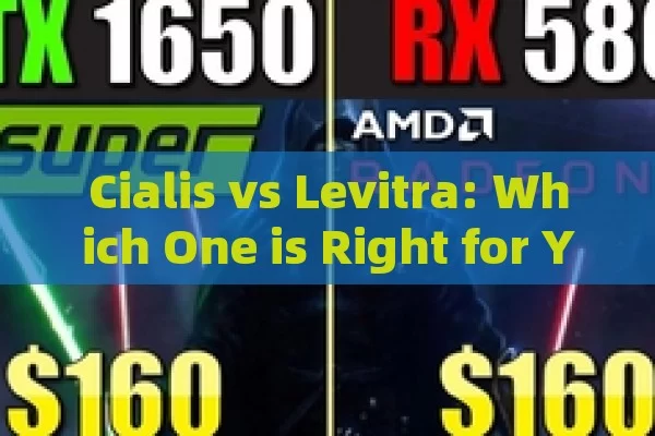 Cialis vs Levitra: Which One is Right for You?, Cialis vs Levitra: A Showdown