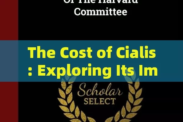 The Cost of Cialis: Exploring Its Impact, Cialis Cost: Unveiling the Financial Aspects