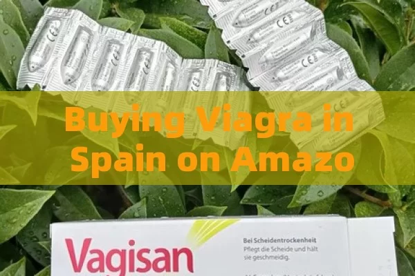 Buying Viagra in Spain on Amazon: A Guide?