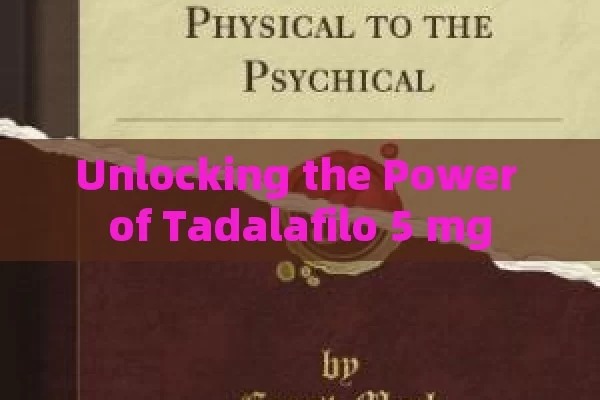 Unlocking the Power of Tadalafilo 5 mg