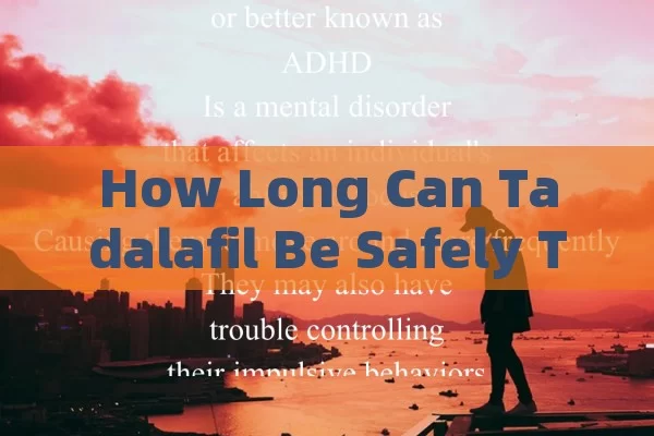 How Long Can Tadalafil Be Safely Taken?