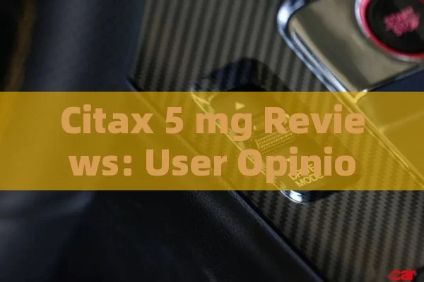 Citax 5 mg Reviews: User Opinions Explored