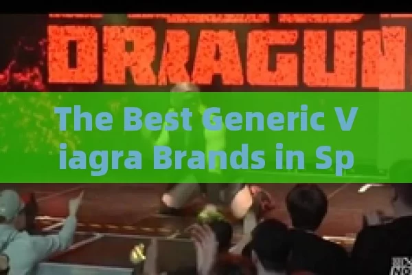 The Best Generic Viagra Brands in Spain Unveiled