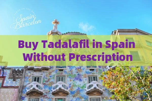 Buy Tadalafil in Spain Without Prescription: Safe & Affordable Guide