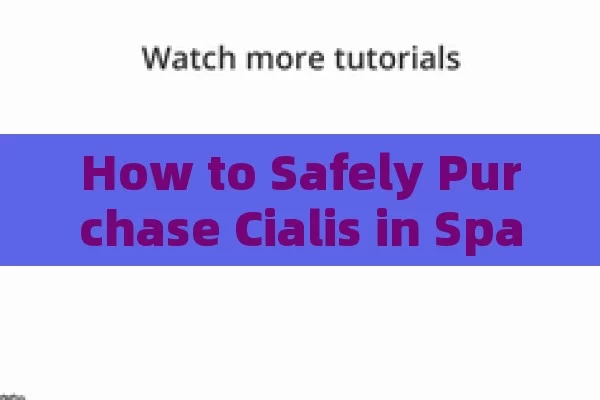 How to Safely Purchase Cialis in Spanish Pharmacy