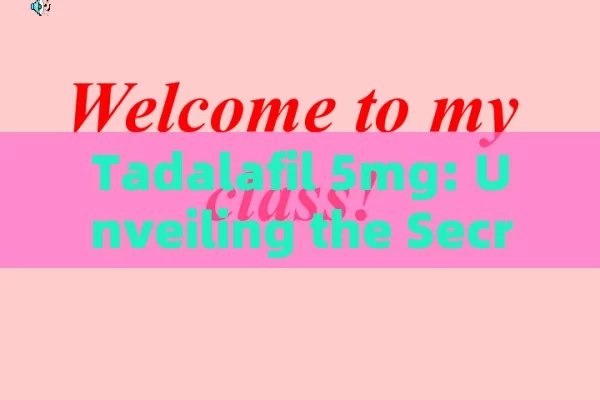 Tadalafil 5mg: Unveiling the Secrets of This Medication