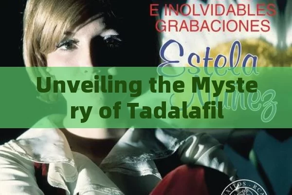 Unveiling the Mystery of Tadalafil