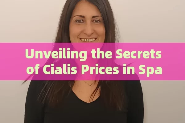 Unveiling the Secrets of Cialis Prices in Spain