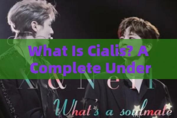 What Is Cialis? A Complete Understanding Guide