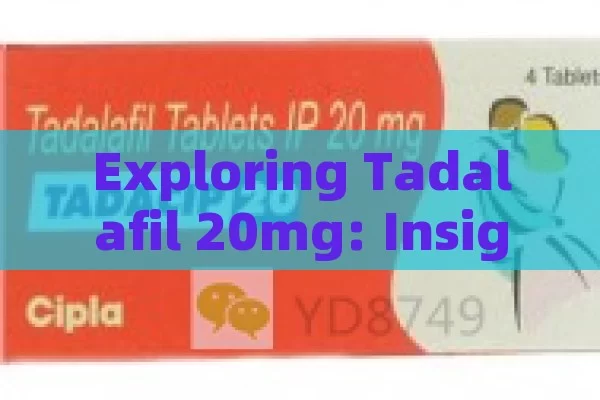 Exploring Tadalafil 20mg: Insights Revealed