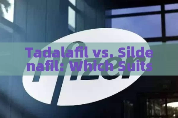 Tadalafil vs. Sildenafil: Which Suits You Better?