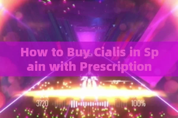 How to Buy Cialis in Spain with Prescription