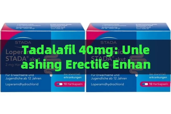 Tadalafil 40mg: Unleashing Erectile Enhancement