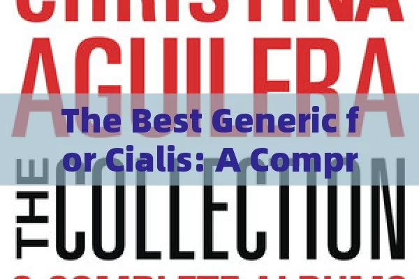 The Best Generic for Cialis: A Comprehensive Search