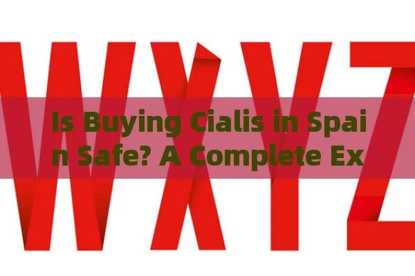 Is Buying Cialis in Spain Safe? A Complete Exploration