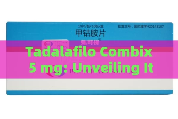 Tadalafilo Combix 5 mg: Unveiling Its Potential