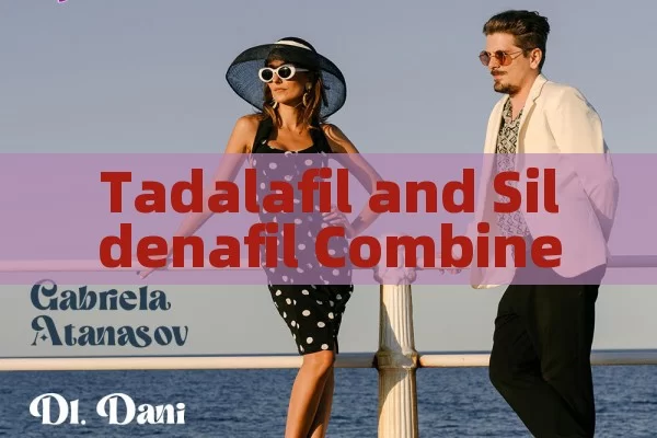 Tadalafil and Sildenafil Combined: A Potent Duo?